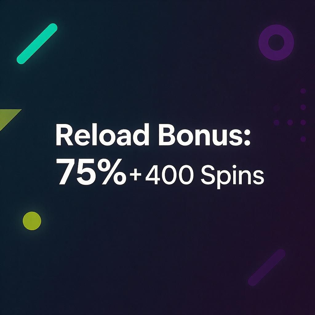 Reload Bonus: 75% + 400 Spins